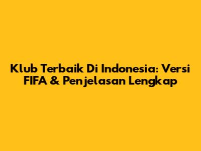 Klub Terbaik Di Indonesia: Versi FIFA & Penjelasan Lengkap