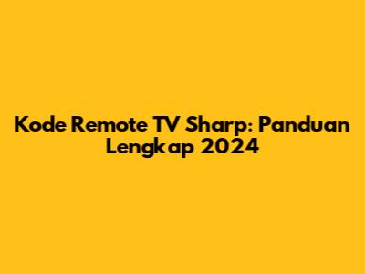 Kode Remote TV Sharp: Panduan Lengkap 2024