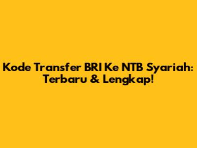 Kode Transfer BRI Ke NTB Syariah: Terbaru & Lengkap!