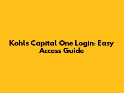 Kohl's Capital One Login: Easy Access Guide