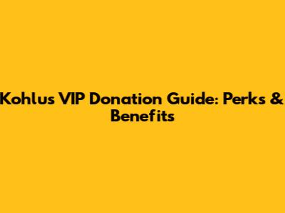 Kohlu's VIP Donation Guide: Perks & Benefits