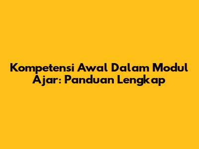 Kompetensi Awal Dalam Modul Ajar: Panduan Lengkap