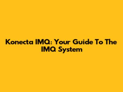 Konecta IMQ: Your Guide To The IMQ System
