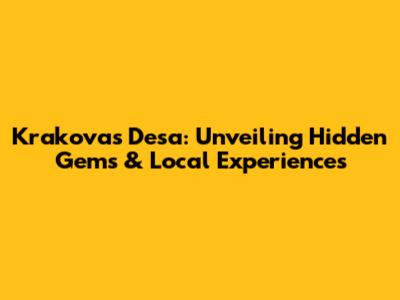 Krakovas Desa: Unveiling Hidden Gems & Local Experiences