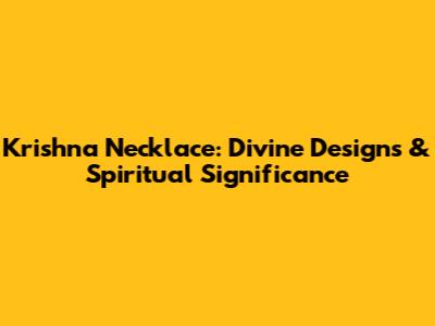Krishna Necklace: Divine Designs & Spiritual Significance