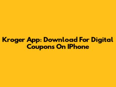 Kroger App: Download For Digital Coupons On IPhone