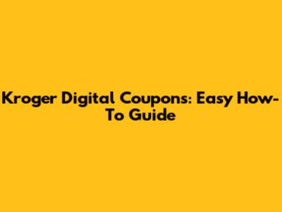 Kroger Digital Coupons: Easy How-To Guide