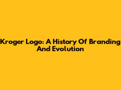 Kroger Logo: A History Of Branding And Evolution