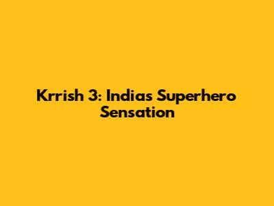 Krrish 3: India's Superhero Sensation