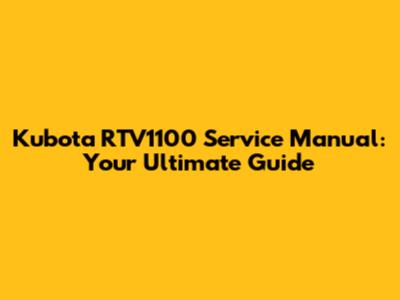 Kubota RTV1100 Service Manual: Your Ultimate Guide