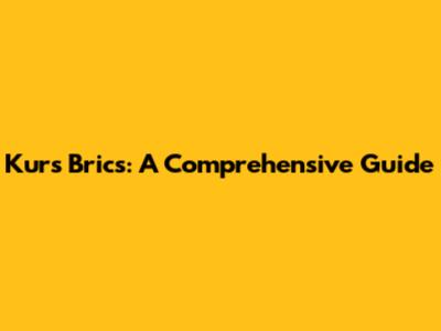 Kurs Brics: A Comprehensive Guide