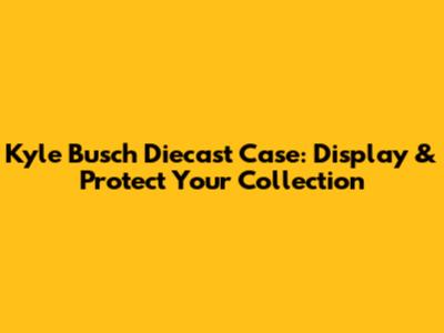 Kyle Busch Diecast Case: Display & Protect Your Collection