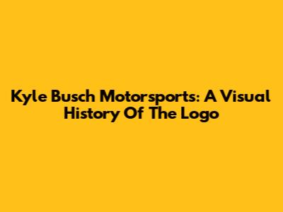 Kyle Busch Motorsports: A Visual History Of The Logo