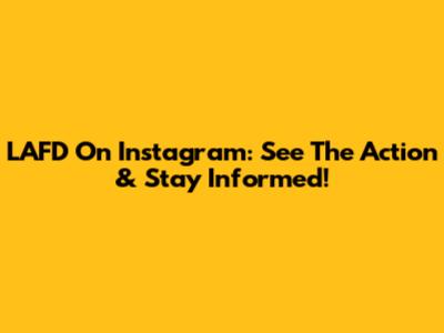 LAFD On Instagram: See The Action & Stay Informed!