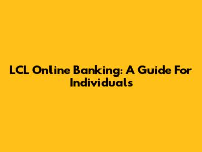 LCL Online Banking: A Guide For Individuals