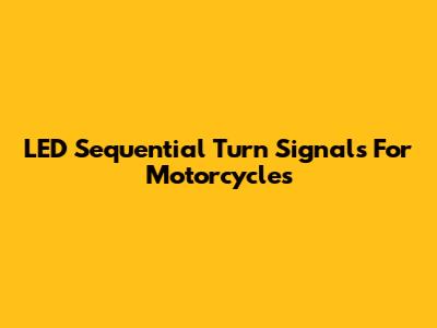 LED Sequential Turn Signals For Motorcycles