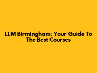 LLM Birmingham: Your Guide To The Best Courses