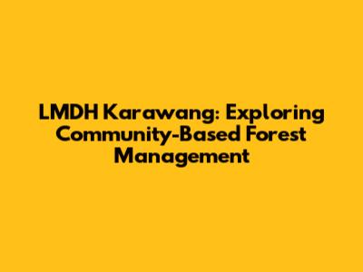 LMDH Karawang: Exploring Community-Based Forest Management