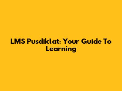 LMS Pusdiklat: Your Guide To Learning