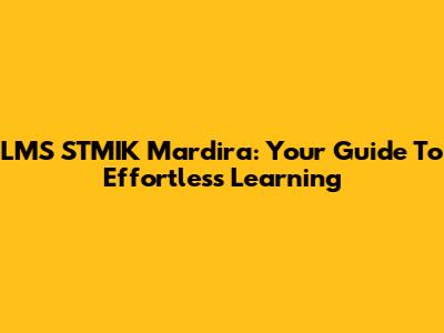 LMS STMIK Mardira: Your Guide To Effortless Learning