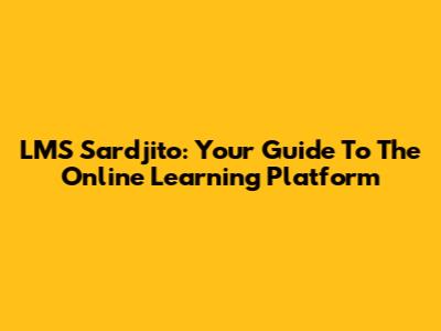 LMS Sardjito: Your Guide To The Online Learning Platform