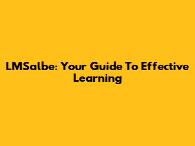 LMSalbe: Your Guide To Effective Learning