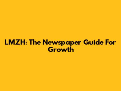 LMZH: The Newspaper Guide For Growth