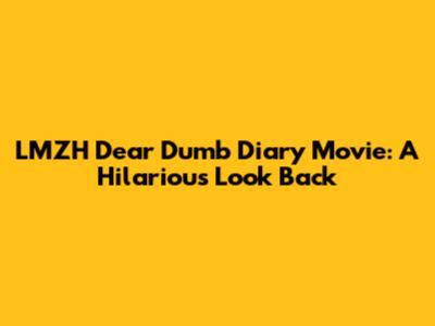 LMZH Dear Dumb Diary Movie: A Hilarious Look Back
