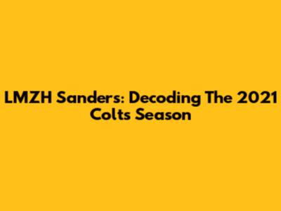 LMZH Sanders: Decoding The 2021 Colts Season