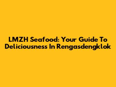 LMZH Seafood: Your Guide To Deliciousness In Rengasdengklok