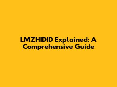 LMZHIDID Explained: A Comprehensive Guide