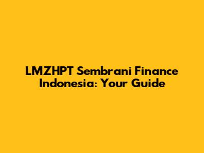 LMZHPT Sembrani Finance Indonesia: Your Guide