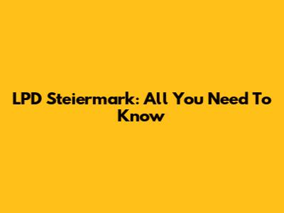 LPD Steiermark: All You Need To Know