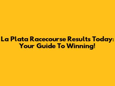 La Plata Racecourse Results Today: Your Guide To Winning!
