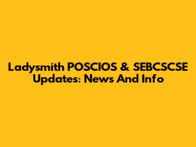 Ladysmith POSCIOS & SEBCSCSE Updates: News And Info