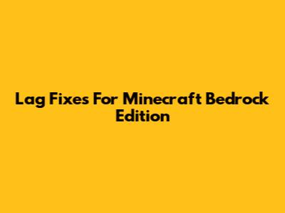 Lag Fixes For Minecraft Bedrock Edition