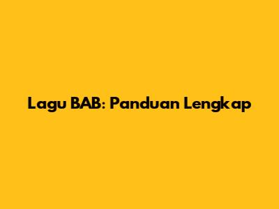Lagu BAB: Panduan Lengkap