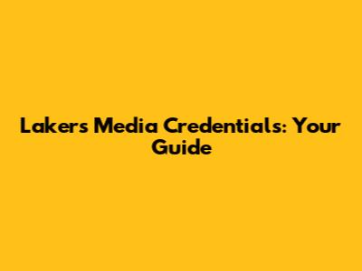 Lakers Media Credentials: Your Guide