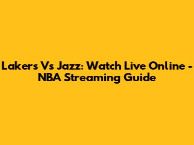 Lakers Vs Jazz: Watch Live Online - NBA Streaming Guide