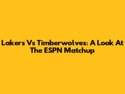 Lakers Vs Timberwolves: A Look At The ESPN Matchup