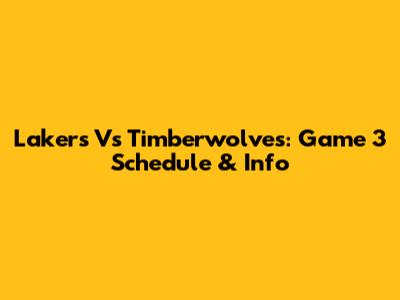 Lakers Vs Timberwolves: Game 3 Schedule & Info