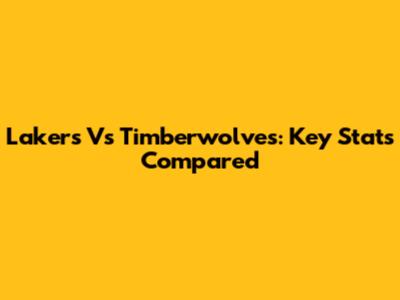 Lakers Vs Timberwolves: Key Stats Compared