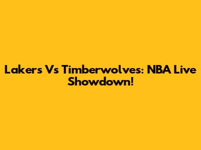 Lakers Vs Timberwolves: NBA Live Showdown!