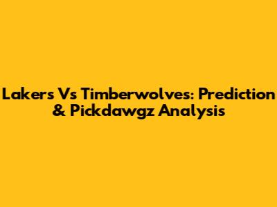 Lakers Vs Timberwolves: Prediction & Pickdawgz Analysis