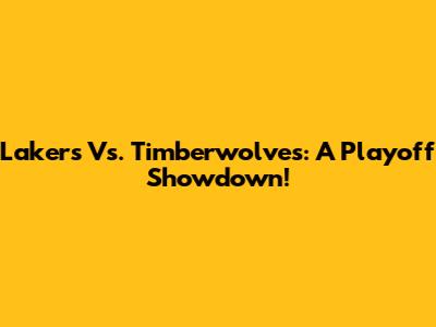 Lakers Vs. Timberwolves: A Playoff Showdown!