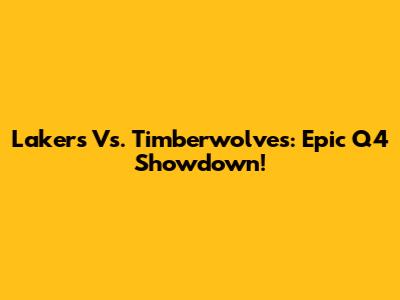 Lakers Vs. Timberwolves: Epic Q4 Showdown!