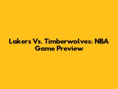Lakers Vs. Timberwolves: NBA Game Preview