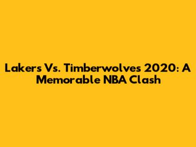 Lakers Vs. Timberwolves 2020: A Memorable NBA Clash