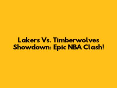 Lakers Vs. Timberwolves Showdown: Epic NBA Clash!
