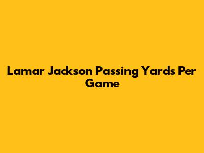 Lamar Jackson Passing Yards Per Game